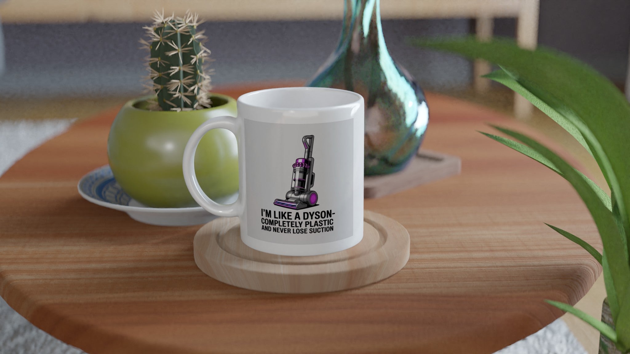 I'm Like a Dyson - Completely Plastic and Never Lose Suction