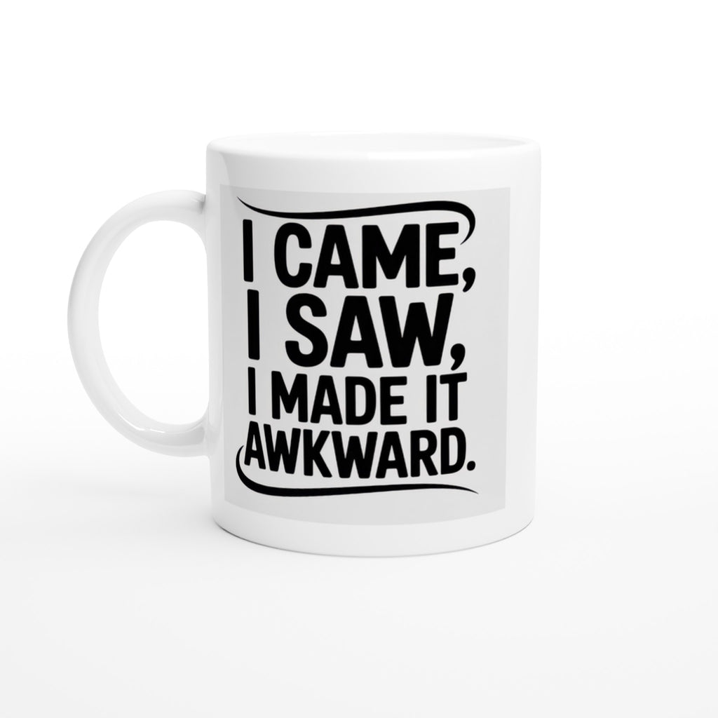 I Came, I Saw, I Made It Awkward
