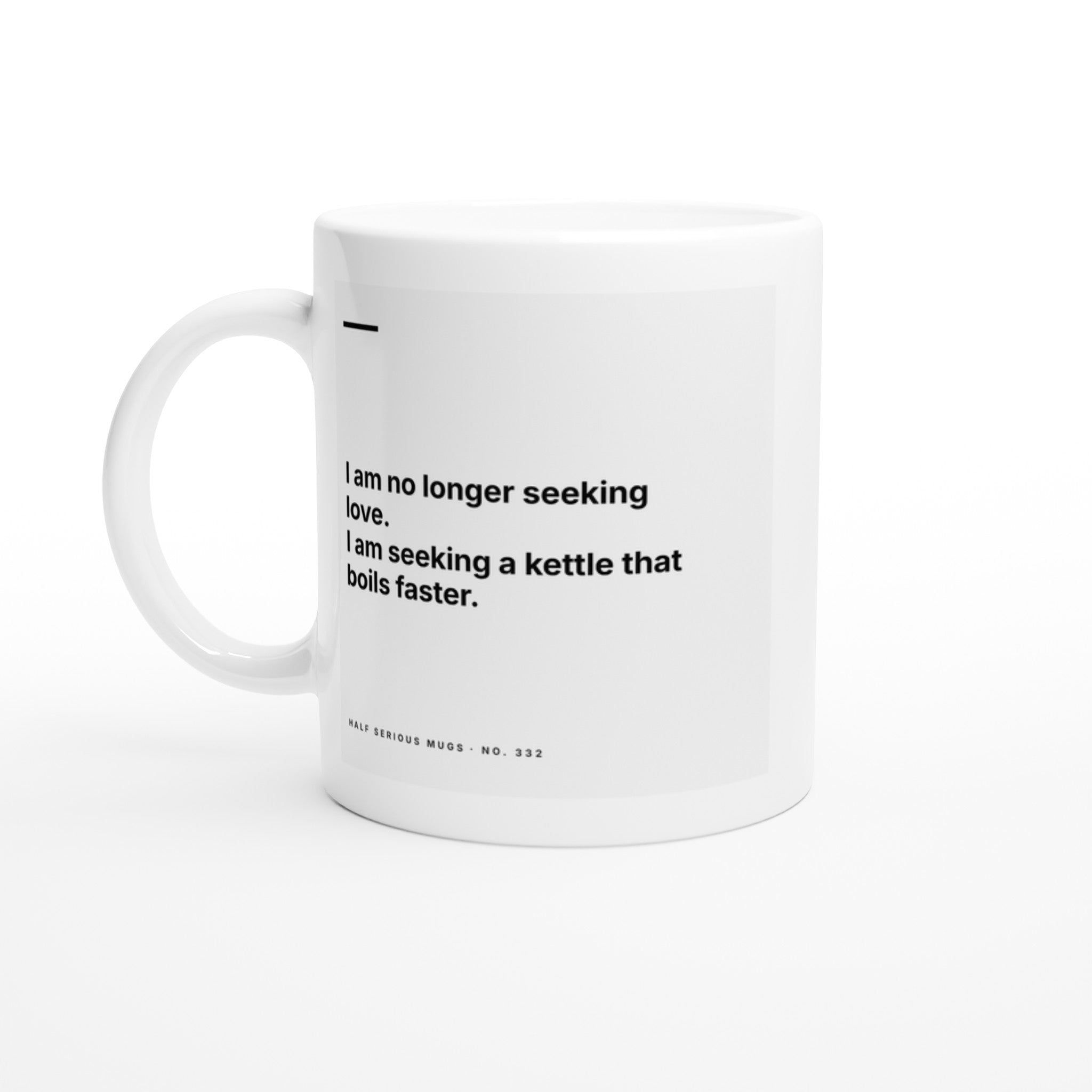 I Am No Longer Seeking Love. I Am Seeking a Kettle That Boils Faster.