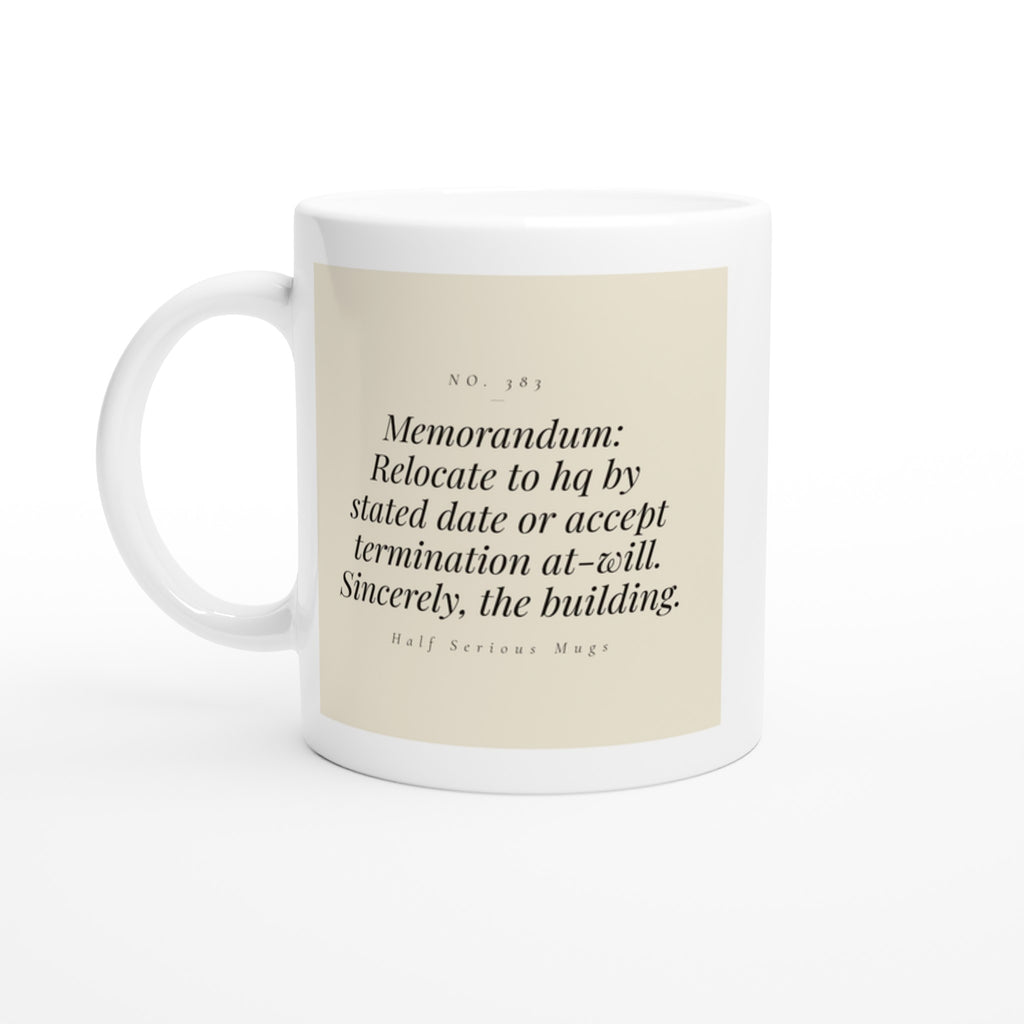 Memorandum: Relocate to HQ by Stated Date, or Accept Termination At-will. Sincerely, the Building.