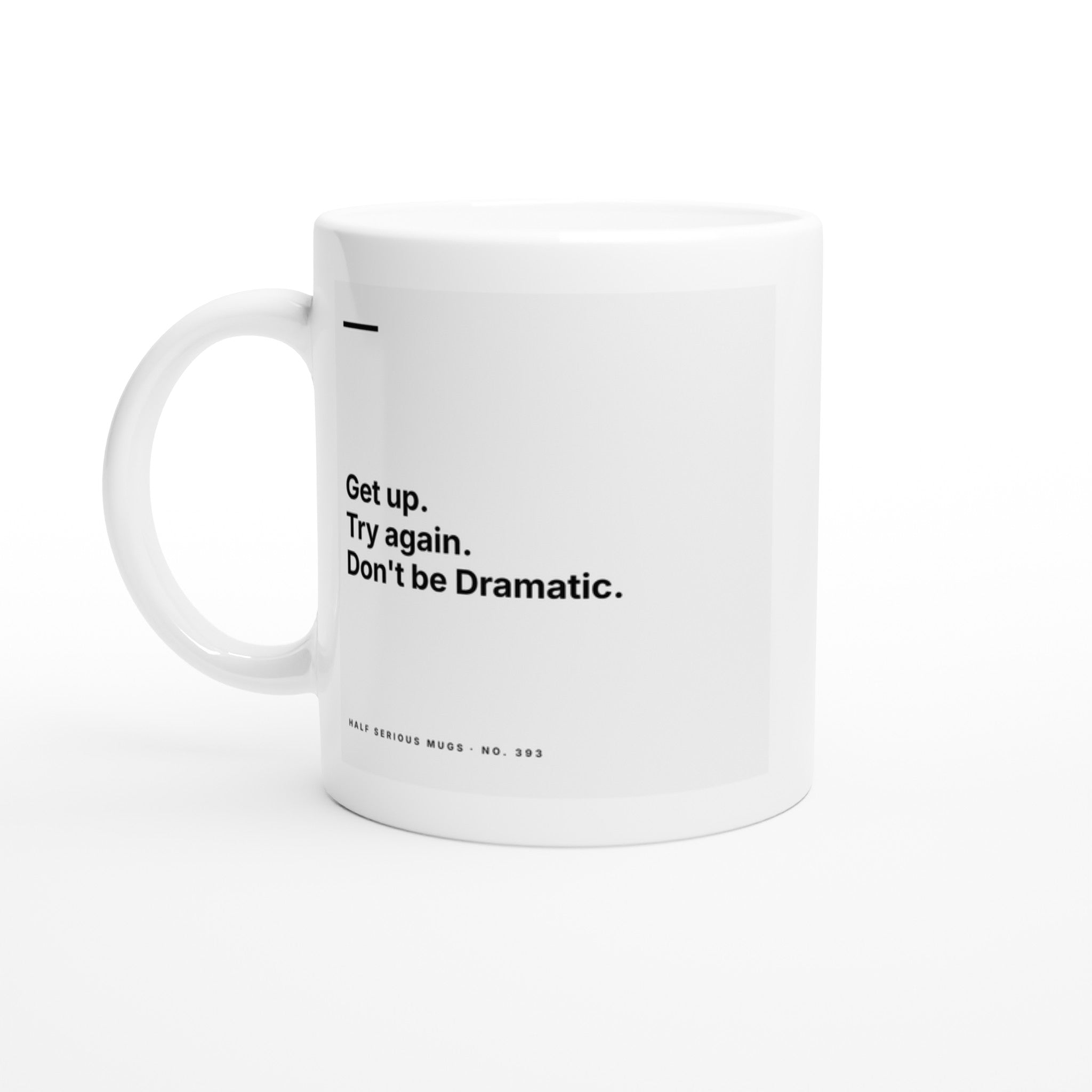 Get Up. Try Again. Don't Be Dramatic.