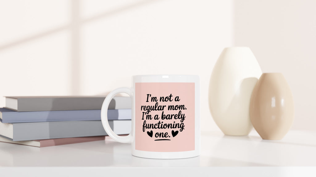I'm Not a Regular Mom. I'm a Barely Functioning ♥ One.