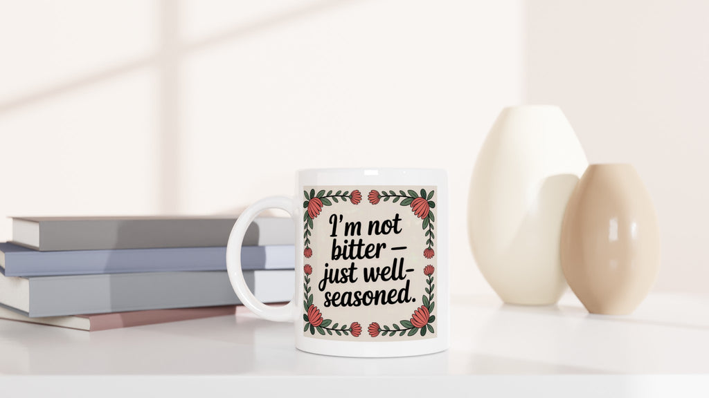 I'm Not Bitter - Just Well-seasoned