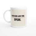 I Can Hear Just Fine. Speak