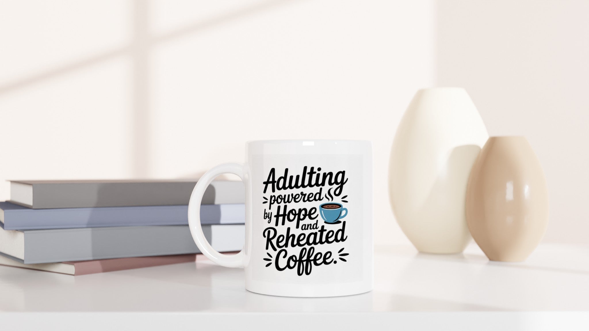 Adulting Powered by Hope and Reheated Coffee
